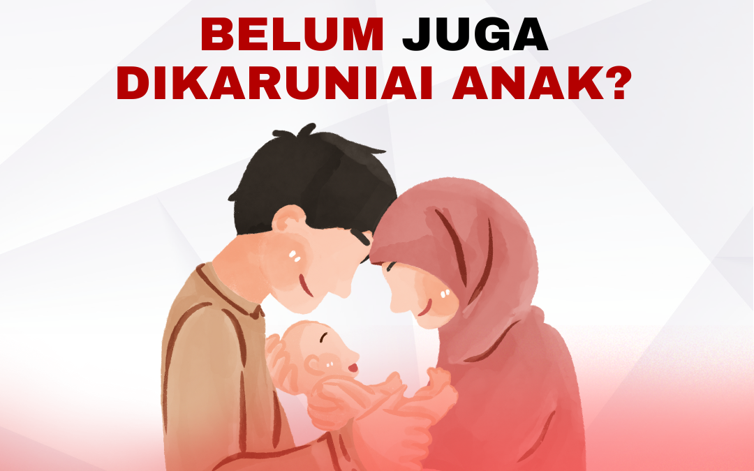 Sudah Bertahun-tahun Menikah, Belum Juga Dikaruniai Anak?