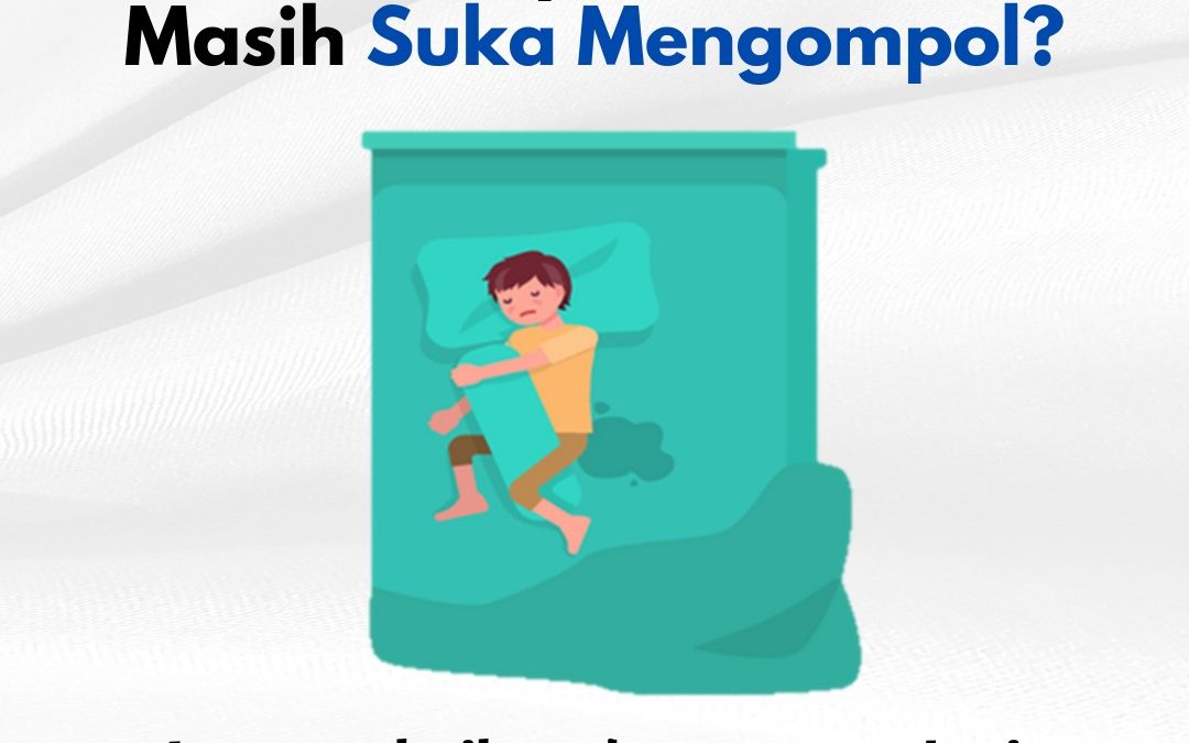 Kenapa Anak Masih Suka Mengompol?