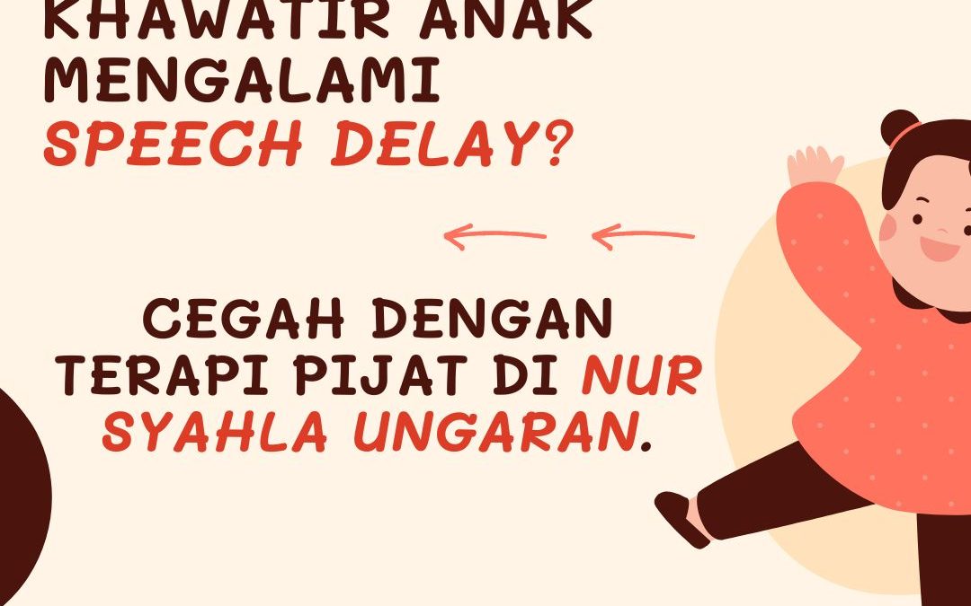 Anak Anda Mengalami Speech Delay? Pijat di Nur Syahla Ungaran, Solusinya!